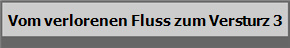 Vom verlorenen Fluss zum Versturz 3